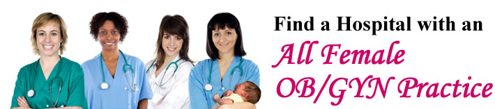 Find a Hospital With an All Female  OB/GYN Practice